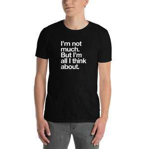 I'm Not Much - Short-Sleeve Unisex T-Shirt