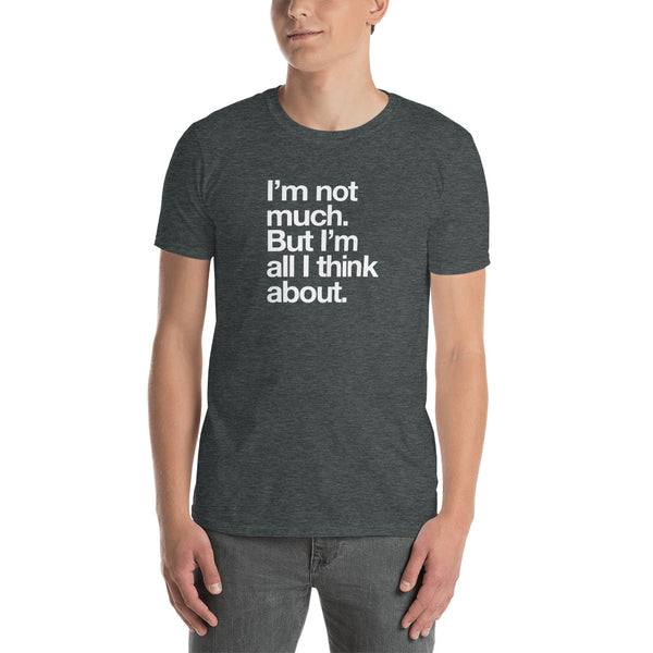 I'm Not Much - Short-Sleeve Unisex T-Shirt