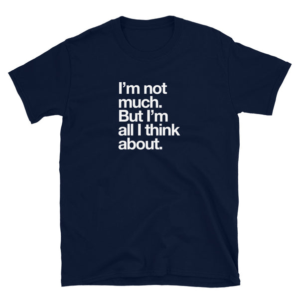 I'm Not Much - Short-Sleeve Unisex T-Shirt